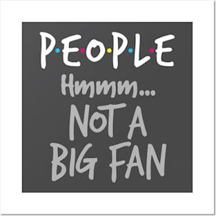 People Not a Big Fan Posters and Art